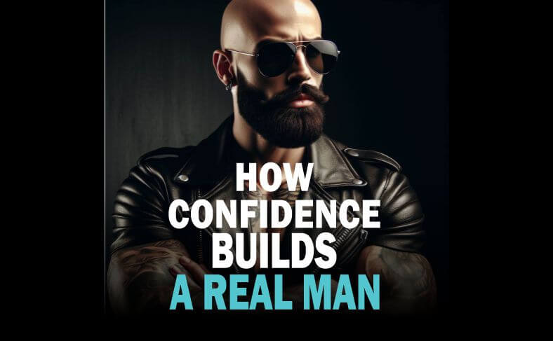 How confidence builds a real man