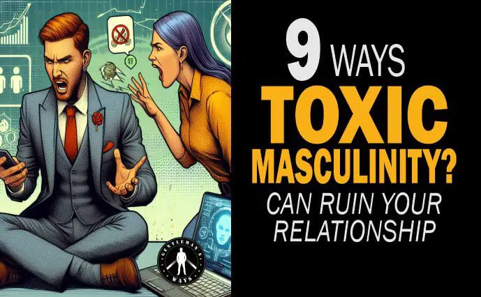 Ways toxic masculinity ruins relationships