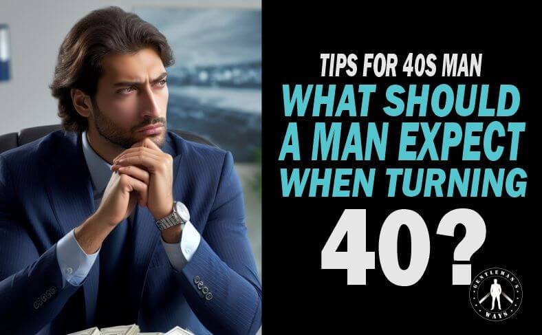 The question "What should a man expect when turning 40?" answered