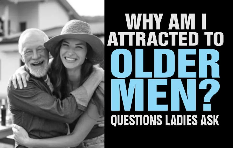 An older man with a young lady - depicting the question: Why am I attracted to older men?
