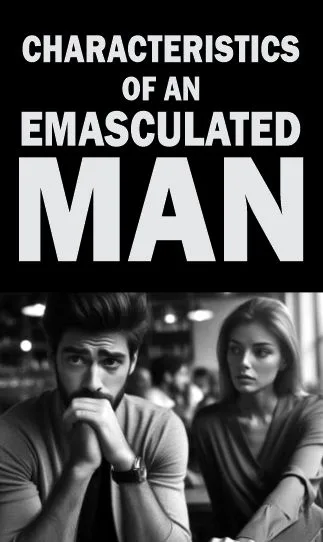 a man showing the characteristics of an emasculated man
