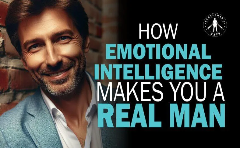 How emotional intelligence makes you a real man